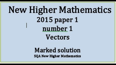 2015 SQA New Higher Mathematics Paper 1: 1 Scalar product