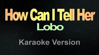 Lobo - How Can I Tell Her (Karaoke)