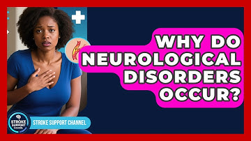 Why Do Neurological Disorders Occur? | Stroke Support Channel