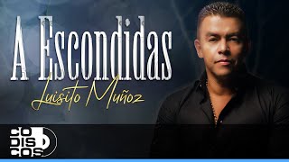 Video thumbnail of "A Escondidas, Luisito Muñoz - Video Oficial"