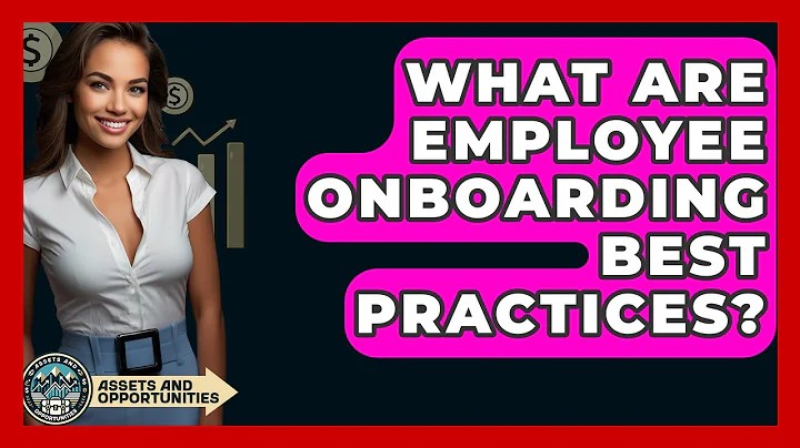 What Are Employee Onboarding Best Practices? - AssetsandOpportunity.org