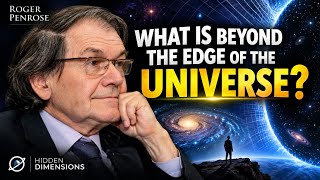 What Is Beyond the Edge of the Universe | Roger Penrose Explains the Cosmic Unknown