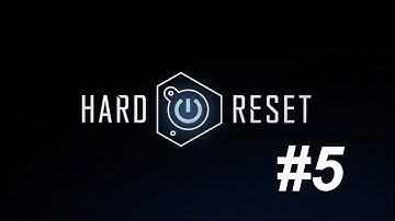 Hard Reset - Part 5