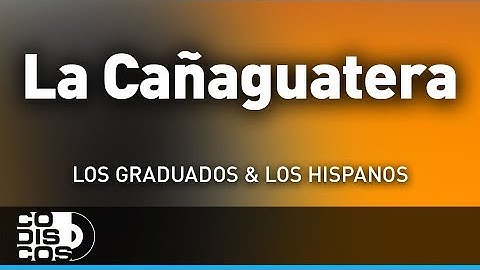 La Cañaguatera, Los Hispanos Y Los Graduados - Audio