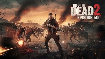 Into the Dead 2:Chapter 6 -Episode 50 | (android and iOS gameplay)