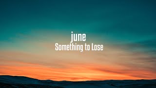 june - Something To Lose | Lyrics