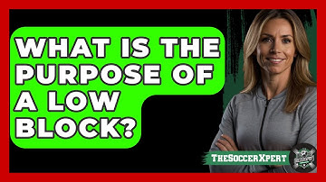 What Is The Purpose Of A Low Block? - The Soccer Xpert