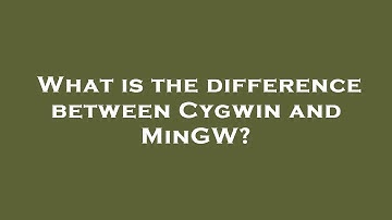 What is the difference between Cygwin and MinGW?