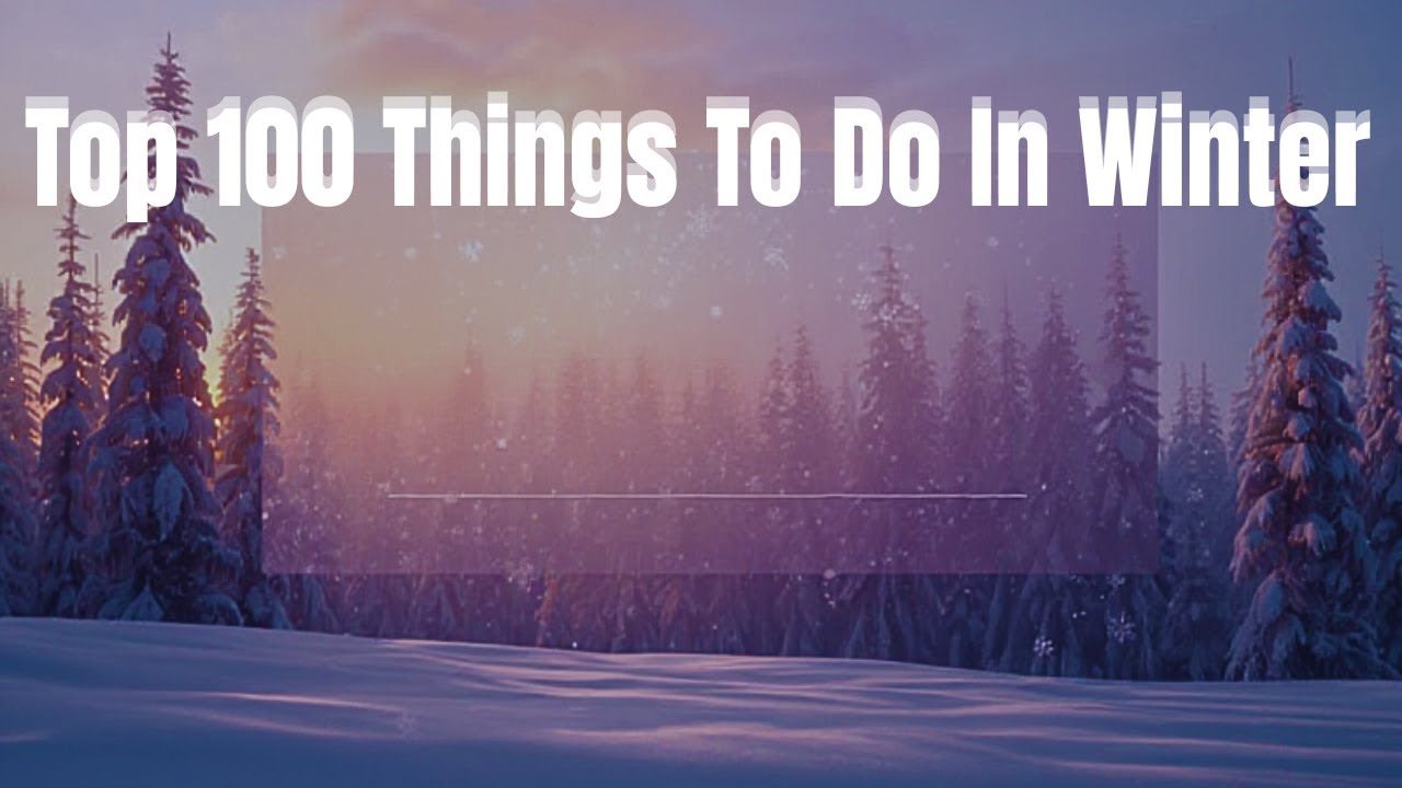 Distinguished Things. Examples Top 100 Distinguished Things To Do In Winter - YouTube