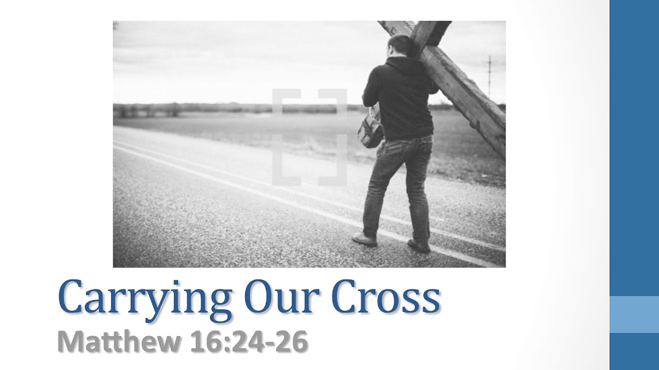 Carrying Our Cross (Matthew 16:24-26) - YouTube