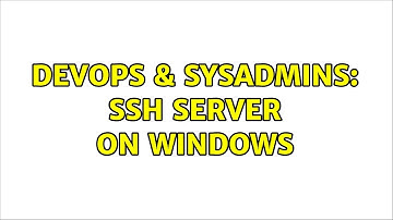 DevOps & SysAdmins: SSH server on windows (4 Solutions!!)