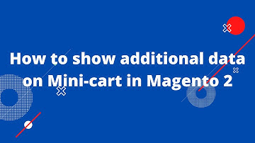 How to show additional data on Mini-cart in Magento 2