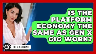 Is The Platform Economy The Same As Gen X Gig Work? - The Gen X Rewind
