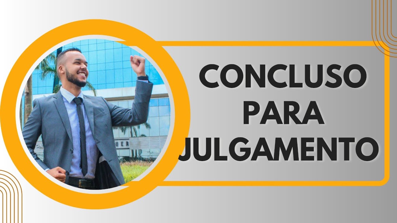 CONCLUSO PARA JULGAMENTO - O QUE É? QUANTO TEMPO DEMORA? - YouTube