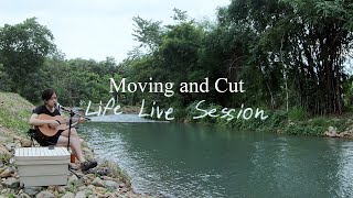 Moving and Cut - Life (Live) Session