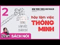 [Sách nói] Đừng Làm Việc Chăm Chỉ, Hãy Làm Việc Thông Minh (Tập 2) | Thùy Uyên