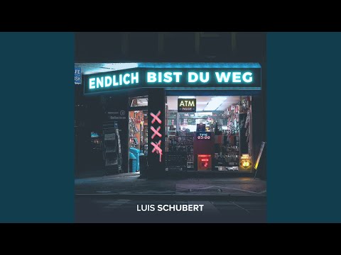 Endlich Bist Du Weg