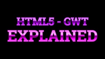HTML5 - GWT Explained