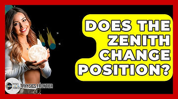 Does The Zenith Change Position? - Physics Frontier