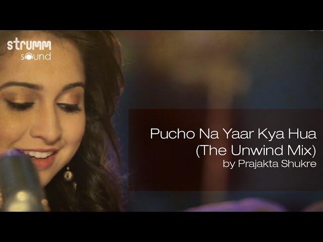 Pucho Na Yaar Kya Hua (The Unwind Mix) by Prajakta Shukre class=