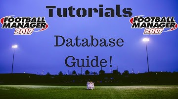 Database Guide | Football Manager 2017