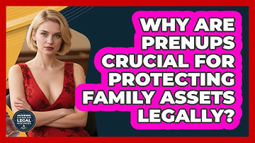 Why Are Prenups Crucial For Protecting Family Assets Legally? - Avoiding Common Legal Mistakes