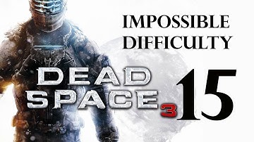 Dead Space 3 | Impossible Difficulty Guide/Walkthrough | Chapter 15 "A Change of Fortune"