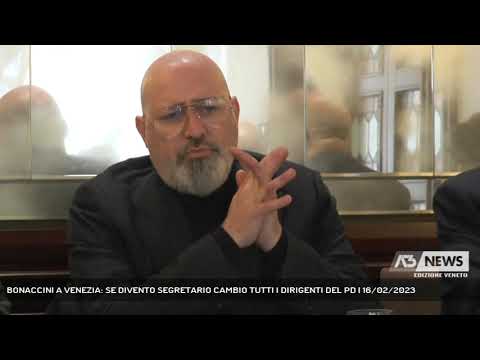 BONACCINI A VENEZIA: SE DIVENTO SEGRETARIO CAMBIO TUTTI I DIRIGENTI DEL PD | 16/02/2023