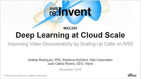 AWS re:Invent 2016: Deep Learning at Cloud Scale: Improving Video Discoverability on AWS (MAC205)