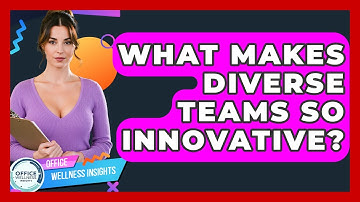 What Makes Diverse Teams So Innovative? - Office Wellness Insights