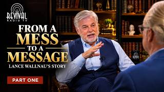 From a Mess to a Message | Lance Wallnau’s Story