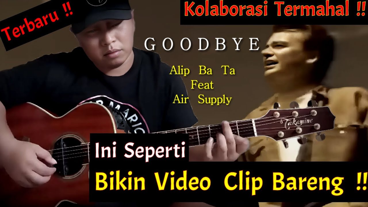 Kolaborasi Termahal  !! Alip ba ta Feat Air Supply (  Goodbye  )
