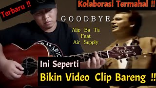 Kolaborasi Termahal  !! Alip ba ta Feat Air Supply (  Goodbye  )