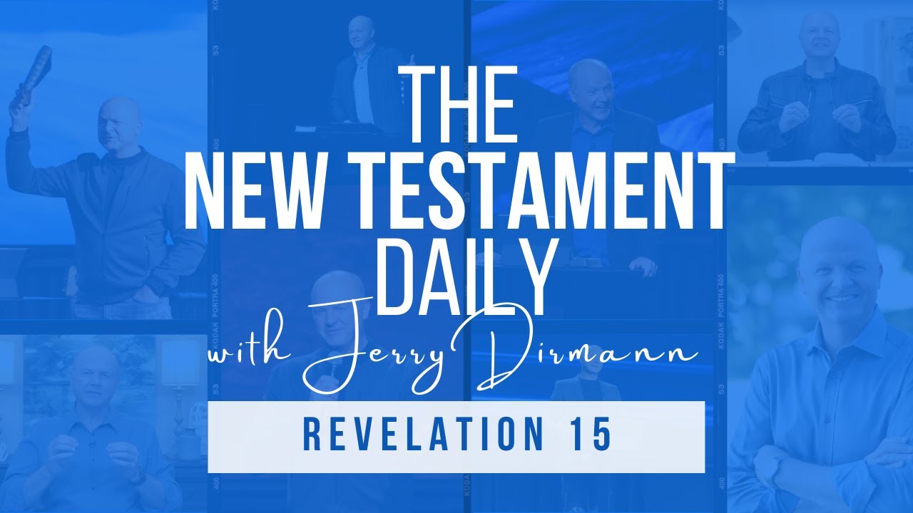 Revelation 15 | The New Testament Daily with Jerry Dirmann (August 17 ...