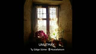 “Unutmak” Şiir : Gölge Sümer Seslendirme : Mustafa Asım Kahyaoğlu