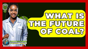What Is The Future Of Coal? - Earth Science Answers