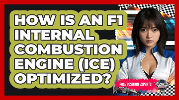 How Is An F1 Internal Combustion Engine (ICE) Optimized? - Pole Position Experts