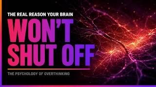 The Real Reason Your Brain Won't Shut Off (The Psychology of Overthinking)