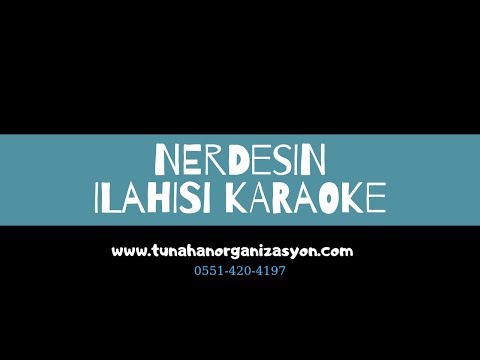 Nerdesin İlahisi Karaoke