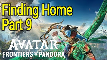 Finding Home Part 9 Avatar Frontiers of Pandora