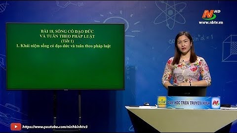 Môn Giáo dục công dân - Lớp 9: Bài 18. Sống có đạo đức và tuân theo pháp luật (tiết 1)