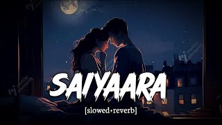 Saiyaara | Mohit Chauhan | Taraannum Mallik | Slowed & Reverb