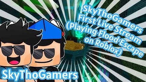 SkyThoGamers First Live Stream (Playing Flood Escape 2 on Roblox) | SkyThoGamers