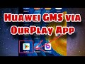 Huawei GMS: How To Install GMS Via OurPlay App (Works On EMUI 11) 2021