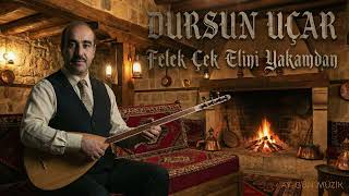 Dursun Uçar - Felek Çek Elini Yakamdan