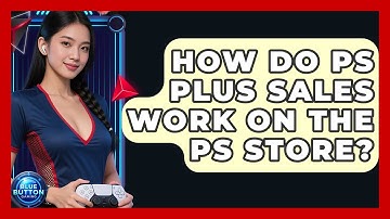 How Do PS Plus Sales Work On The PS Store? - Blue Button Gaming
