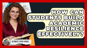 How Can Students Build Academic Resilience Effectively? - Ultimate Study Hacks