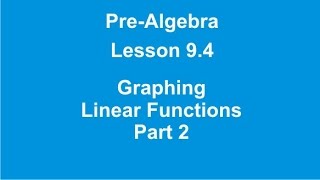 Pre-Algebra Lesson 9.4 Graphing Linear Functions Part 2