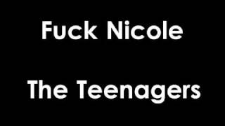 Fuck Nicole - The Teenagers