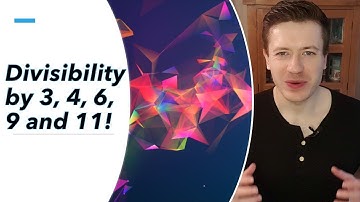 Divisibility by 3, 4, 6, 9 and 11?!